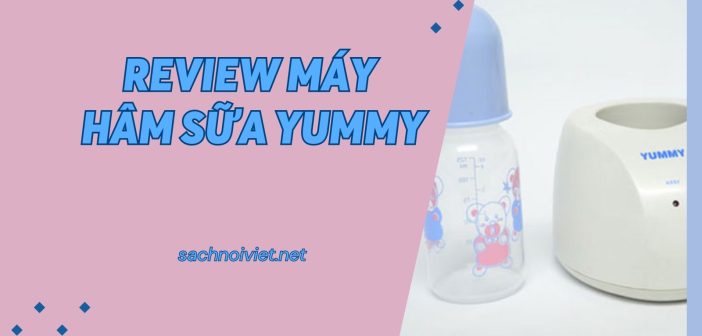 Review máy hâm sữa Yummy