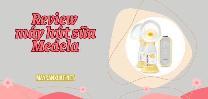 Review máy hút sữa Medela