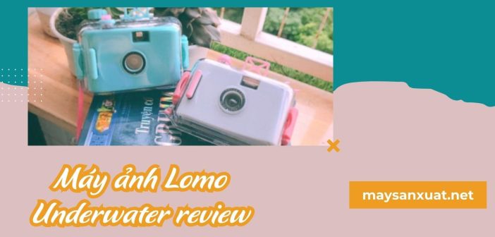 Máy ảnh Lomo Underwater Review