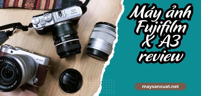 Máy ảnh Fujifilm X-A3 Review