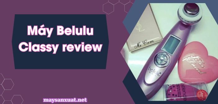 Máy Belulu Classy Review