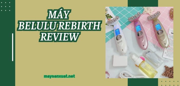 Máy Belulu Rebirth Review chi tiết nhất