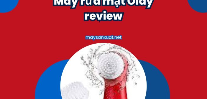 Máy rửa mặt Olay review
