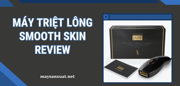 Máy triệt lông Smooth skin Review