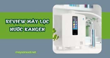 Review máy lọc nước Kangen
