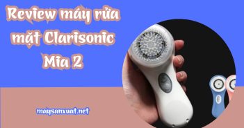 Review máy rửa mặt Clarisonic Mia 2